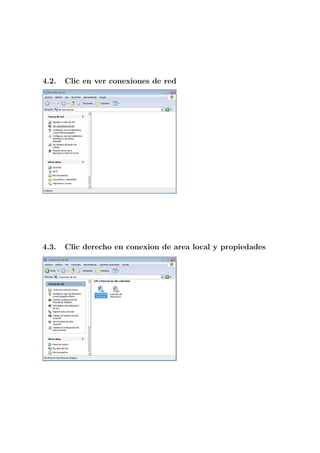 4.2.   Clic en ver conexiones de red




4.3.   Clic derecho en conexion de area local y propiedades
 