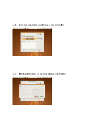 5.4.   Clic en conexion cableada y propiedades




5.5.   Deshabilitamos la opcion modo itinerante
 