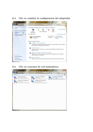 6.4.   Clic en cambiar la conﬁguracion del adaptador




6.5.   Clic en conexion de red inalambrica
 