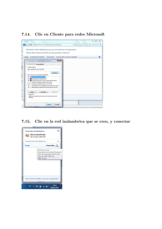 7.14.   Clic en Cliente para redes Microsoft




7.15.   Clic en la red inalambrica que se creo, y conectar
 