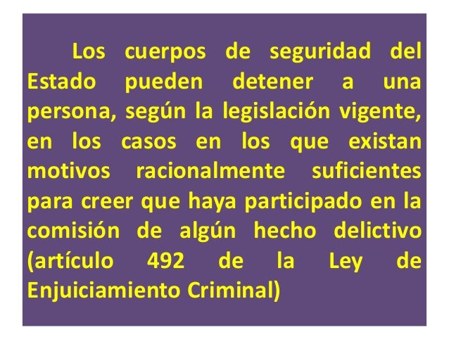- La Ley de Enjuiciamiento Criminal en
su artÃculo 520, indica que las detenciones
deben practicarse en la forma âque meno...