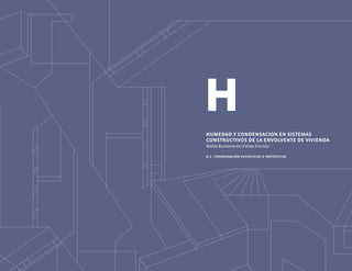 H
H
h.1	 condensación superficial e insterticial
humedad y condensacion en sistemas
constructivos de la envolvente de vivienda
Waldo Bustamante | Felipe Encinas
 