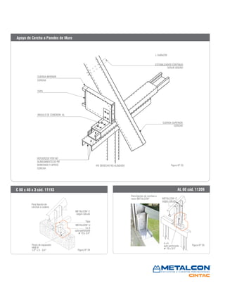 Figura Nº 33
Figura Nº 34
Figura Nº 35
Apoyo de Cercha a Paneles de Muro
Para fijación de
cerchas a cadena
Perno de expansión
HKB III
1/2” x 3 - 3/4”
METALCON®
C
según cálculo
Tapa
METALCON®
U
3+3
auto-perforante
# 10 x 3/4”
METALCON®
C
según cálculo
C 80 x 40 x 3 cód. 11193 AL 60 cód. 11209
CUERDA INFERIOR
CERCHA
TAPA
ANGULO DE CONEXION AL
REFUERZOS POR NO
ALINEAMIENTO DE PIE
DERECHOS Y APOYO
CERCHA
PIE DERECHO NO ALINEADO
CUERDA SUPERIOR
CERCHA
ESTABILIZADOR CONTINUO
SEGUN DISEÑO
L 5x90x230
Para fijación de cerchas a
muro METALCON®
4+4
auto-perforante
# 10 x 3/4”
 
