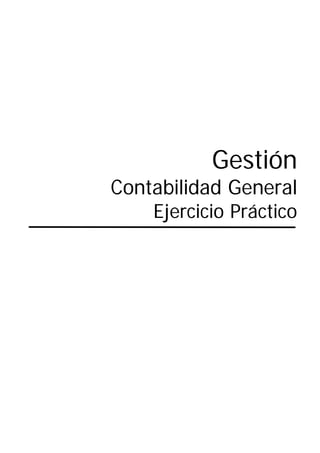 Gestión
Contabilidad General
Ejercicio Práctico
 