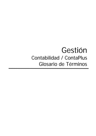 Gestión
Contabilidad / ContaPlus
Glosario de Términos
 