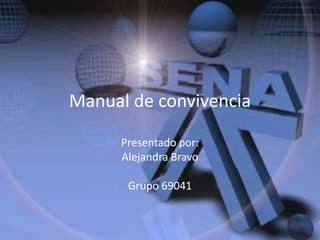 Manual de convivencia Presentado por: Alejandra Bravo Grupo 69041 