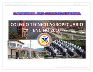 Colegio Técnico Agropecuario de Encino                                       Manual de Convivencia




                                         Formamos jóvenes para cultivar la paz en los campos Colombianos
 