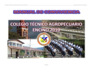 Colegio Técnico Agropecuario de Encino         Manual de Convivencia




                                         ~1~
 