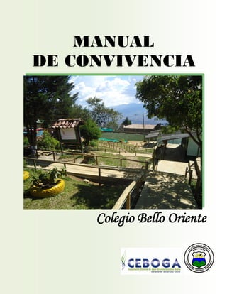 MANUAL
DE CONVIVENCIA




     Colegio Bello Oriente
 