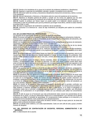26.3.13. Orientar a los estudiantes de su grupo en la solución de problemas académicos y disciplinarios.
26.3.14. Organizar y supervisar las actividades culturales, sociales y recreativas de los alumnos.
26.3.15. Informarse sobre las normas y mecanismos disciplinarios (manual de convivencia) y darlos a conocer
a los estudiantes.
26.3.16. Informar diariamente a Gerencia y a Secretaría sobre los casos de inasistencia de los alumnos.
26.3.17. Mantener la disciplina general del plantel y cumplir con los turnos de vigilancia que les sean
asignados. No podrán ausentarse los profesores de la institución sin previa autorización de la Gerencia.
26.3.18. Cuando el profesor por fuerza mayor no pueda asistir a la institución deberá presentar con
anterioridad un plan de actividades para que los profesores que tengan horas libres, orienten la clase mientras
el profesor titular no esté.
26.3. 19. Hacer el seguimiento del rendimiento académico de los estudiantes.
26.3.20. Comunicar a la Gerencia los casos de bajo rendimiento y/o disciplina para aplicar los correctivos
necesarios.


26.4. DE LAS DIRECTRICES DEL PROFESORADO
Los docentes de la organización tendrán en cuenta las siguientes directrices:
26.4.2. El proceso educativo en un verdadero factor del cambio que debe involucrar activamente a todas las
personas que en él intervienen, exige el conocimiento de las características y necesidades del educando y del
contexto socio-cultural en el cual interactúa.
26.4.2. Los resultados de los programas deben relacionarse con los resultados de las acciones de orientación,
seguimiento y disciplina (el saber saber, el saber hacer y el saber ser).
26.4.3. El plan de actividades constituye un instrumento para integrar las acciones con las de los demás
estamentos y el medio de participación en la determinación de acciones institucionales.
26.4.4. El profesor debe ser el funcionario de la institución que tiene mayor interrelación con los estudiantes,
fácilmente identifica elementos para aportar a los programas tendientes a optimizar los resultados de la labor
docente.
26.4.5. Es indispensable que cada profesor tenga una Visión de conjunto de todos los programas, para lo cual
requiere una Visión de sus elementos básicos mediante el trabajo de todo el equipo de profesores. Este
estudio facilita además la correlación dentro del aula y brinda elementos para correlacionar ésta con otras
disciplinas.
26.4.6. La parcelación, guías de trabajo y demás materiales, deben ser entregados a la Gerencia para su
revisión y enriquecimiento antes de iniciar su ejecución. En todo caso ningún profesor puede dictar clase
antes de haberse dado el visto bueno por la gerencia a las correspondientes guías. Si al lunes siguiente no las
ha presentado sin causa justa, no podrá dictar sus clases este día y se le descontarán los días sábado,
domingo y lunes respectivos.
26.4.7. Las acciones que se realicen a través de los Jefes de Grupo: orientación académica, ambientación,
encuentro formativo de padres e hijos, y que permitan desarrollar una acción integrada con los profesores
para facilitar que los alumnos puedan aprovechar en la mejor forma posible, las oportunidades que brinda la
institución, así como sus propias potencialidades.
26.4.8. El estudiante debe ser agente de su propio aprendizaje, el profesor tiene la obligación de iniciar cada
actividad determinando los factores que aseguren un ambiente de interacción profesor-alumno, para lograrlo
se parte de la investigación y análisis de nuevas técnicas didácticas, las cuales pueden solucionar con
propiedad, mediante el conocimiento de las características de sus estudiantes. Las experiencias, los recursos
y su forma de utilización pueden juzgarse adecuados, si garantizan la participación activa del estudiante, ya
sea como iniciador, productor, transformador o evaluador.
26.4.9. Es función de la educación proporcionar al estudiante elementos que le permitan confrontar sus
aptitudes e intereses con las exigencias de determinada actividad vocacional. En consecuencia el profesor no
debe limitarse a organizar ejercicios de aplicación de ideas a nivel teórico, si no ubicar al estudiante en
actividades reales que el permitan comprender qué es lo que en realidad ha aprendido, qué dificultades
personales se le presentaron en el aprendizaje y cuáles son sus intereses para utilizar los conocimientos
obtenidos.
26.4.10. El Jefe de grupo es el funcionario que más profundamente debe conocer las características de los
estudiantes de su grupo, ya sea por observación directa de su comportamiento o por informes de los demás
profesores que dirigen la actividad de aprendizaje. En consecuencia él debe participar en la inducción y el
seguimiento de los estudiantes, tanto académica como disciplinariamente.
26.4.11. Los maestros de preescolar hasta quinto de básica, tendrán a cargo la mayor parte de las áreas del
grado y serán profesores de tiempo completo.
26.4.12. Los demás serán rotativos y con aulas especializadas. Cada uno será Jefe de aula y grupo y tendrán
horarios de disciplina.

26.5. DEL PROCESO DE CONTRATACIÓN DE DOCENTES, PERSONAL ADMINISTRATIVO Y DE
  SERVICIOS:
26.5. 1. Determinación de la vacante.

                                                                                                            18
 