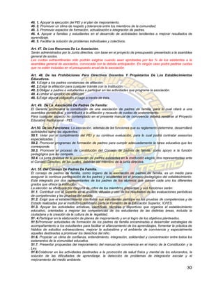 46. 1. Apoyar la ejecución del PEI y el plan de mejoramiento.
46. 2. Promover un clima de respeto y tolerancia entre los miembros de la comunidad.
46. 3. Promover espacios de formación, actualización e integración de padres.
46. 4. Apoyar a familias y estudiantes en el desarrollo de actividades tendientes a mejorar resultados de
aprendizaje.
46. 5. Facilitar la solución de problemas individuales y colectivos.

Art. 47. De Los Recursos De La Asociación.
Serán administrados por la Junta directiva, con base en el proyecto de presupuesto presentado a la asamblea
general de socios.
Las cuotas extraordinarias sólo podrán exigirse cuando sean aprobadas por las ¾ de los asistentes a la
asamblea general de asociados, convocada con la debida anticipación. En ningún caso podrá pedirse cuotas
que no estén incluidas en el presupuesto anual de la asociación.

Art. 48. De las Prohibiciones Para Directivos Docentes Y Propietarios De Los Establecimientos
Educativos.
48. 1.Exigir a los padres constancias de afiliación.
48. 2.Exigir la afiliación para cualquier trámite con la Institución.
48. 3.Obligar a padres o estudiantes a participar en las actividades que programe la asociación.
48. 4.Limitar el ejercicio de afiliación.
48. 5.Exigir alguna obligación o pago a través de ésta.

Art. 49. De La Asociación De Padres De Familia:
El Gerente promoverá la constitución de una asociación de padres de familia, para lo cual citará a una
asamblea constitutiva, y contribuirá a la afiliación y recaudo de cuotas de sostenimiento.
Para cualquier aspecto no contemplado en el presente manual de convivencia deberá remitirse al Proyecto
Educativo Institucional - PEI.

Art.50. De las Funciones: La asociación, además de las funciones que su reglamento determine, desarrollará
actividades como las siguientes:
50.1. Velar por el cumplimiento del PEI y su continua evaluación, para lo cual podrá contratar asesorías
especializadas.
50.2. Promover programas de formación de padres para cumplir adecuadamente la tarea educativa que les
corresponde.
50.3. Promover el proceso de constitución del Consejo de padres de familia, como apoyo a la función
pedagógica que les compete.
50.4. La junta directiva de la asociación de padres existentes en la institución elegirá, dos representantes ante
el Consejo Directivo, de los cuales, deberán ser miembro de la junta directiva.

Art. 51. Del Consejo De Padres De Familia.
El consejo de padres de familia, como órgano de la asociación de padres de familia, es un medio para
asegurar la continua participación de los padres y acudientes en el proceso pedagógico del establecimiento.
Está integrado por dos representantes de los padres de los alumnos que cursan cada uno los diferentes
grados que ofrece la institución.
La elección se efectuará por mayoría de votos de los miembros presentes, y sus funciones serán:
51.1. Contribuir con el Gerente en el análisis, difusión y uso de los resultados de las evaluaciones periódicas
de competencias y las pruebas del estado.
51.2. Exigir que el establecimiento con todos sus estudiantes participe en las pruebas de competencias y de
Estado realizadas por el Instituto Colombiano parta el Fomento de la Educación Superior, ICFES.
51.3. Apoyar las actividades artísticas, científicas, técnicas y deportivas que organice el establecimiento
educativo, orientadas a mejorar las competencias de los estudiantes de las distintas áreas, incluida la
ciudadana y la creación de la cultura de la legalidad.
51. 4.Participar en la elaboración de planes de mejoramiento y en el logro de los objetivos planteados.
51.5.Promover actividades de formación de los padres de familia encaminadas a desarrollar estrategias de
acompañamiento a los estudiantes para facilitar el afianzamiento de los aprendizajes, fomentar la práctica de
hábitos de estudios extraescolares, mejorar la autoestima y el ambiente de convivencia y especialmente
aquellas destinadas a promover los derechos del niño.
51.6. Propiciar un clima de confianza, entendimiento, integración, solidaridad y concentración entre todos los
estamentos de la comunidad educativa.
51.7. Presentar propuestas del mejoramiento del manual de convivencia en el marco de la Constitución y la
Ley.
51.8.Colaborar en las actividades destinadas a la promoción de salud física y mental de los educandos, la
solución de las dificultades de aprendizaje, la detección de problemas de integración escolar y el
mejoramiento del medio ambiente.

                                                                                                             30
 