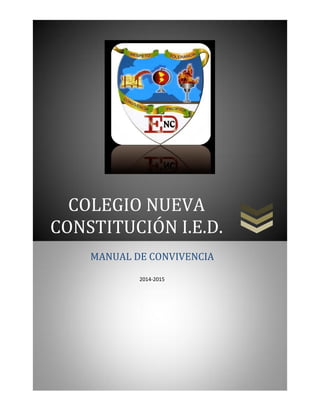 COLEGIO NUEVA CONSTITUCIÓN I.E.D. 
MANUAL DE CONVIVENCIA 
2014-2015  