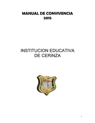 1 
MANUAL DE CONVIVENCIA 
2015 
INSTITUCION EDUCATIVA 
DE CERINZA 
 