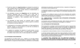 60
4. Durante las clases de la segunda semana se emplearán los periodos de
clase necesarios para el acompañamiento y asesoría de las actividades
propuestas en el plan. Este proceso servirá de retroalimentación y
profundización para los estudiantes.
5. Las actividades de apoyo son obligatorias para los estudiantes que
obtuvieron desempeño bajo en el periodo, por lo tanto, ante el
incumplimiento se realizará registro en la carpeta de seguimiento, con
notificación al acudiente y será considerada dentro del proceso
disciplinario.
6. Las actividades de apoyo tendrán una valoración según la escala
institucional y cambia la nota del periodo, si ésta es superior a la obtenida
en el periodo al cual hace referencia.
7. La participación en los semilleros institucionales, en el área específica de
dificultad, otorgará un reconocimiento en la nota final de actividad de
apoyo, a consideración del docente.
8. La digitación de resultados: Se realizará en la quinta semana, una vez
culminadas las actividades de apoyo, y se dejará abierta la posibilidad
de modificar notas durante el año, en casos especiales de estudiantes.
10.2 ACTIVIDADES DE RECUPERACIÓN
“Los educandos de los grados primero (1º) a undécimo (11º) que hayan obtenido
desempeño bajo hasta en dos áreas presentarán una evaluación al finalizar el año
lectivo, basada en un programa de refuerzo pertinente y relacionado con las dificultades
presentadas por el educando y que el docente del área y o asignatura le entregará una
vez conocido el informe académico final”.
La recuperación consistirá en una evaluación mediante prueba escrita o teórico práctica
y la realización de talleres de apoyo, basados en las dificultades presentadas por los
educandos.
El desarrollo de los talleres de apoyo por parte de los educandos será condición
necesaria para la presentación de la evaluación y tendrá una valoración porcentual no
inferior al 20% dentro del proceso de recuperación.
10.3 HOMOLOGACIÓN Y VALIDACIÓN PARA ESTUDIANTES EXTRANJEROS
QUE INGRESAN AL INEM
Los educandos nuevos provenientes de otros países, deben presentar autorización de
la Secretaría de Educación, permitiéndoles la homologación y la validación.
10.4 ACTIVIDADES DE PROFUNDIZACIÓN.
Para los educandos que obtengan valoración de desempeño superior en algunas áreas
y/o asignaturas en cualquiera de los períodos, los equipos de planeación les
programarán actividades de profundización que se deberán realizar simultáneamente
con las actividades de apoyo para los educandos que presenten dificultades.
La programación de estas actividades se hará en el formato diseñado para tal fin.
La valoración obtenida mediante el desarrollo de estas actividades se tendrá en cuenta
para la valoración del periodo siguiente y como valoración final para el quinto informe.
De igual manera, la Comisión de evaluación y promoción de grado podrá utilizarla como
insumo para la promoción anticipada del estudiante.
11. ACCIONES PARA GARANTIZAR QUE LOS DIRECTIVOS DOCENTES Y
DOCENTES DE LA INSTITUCIÓN EDUCATIVA CUMPLAN CON LOS PROCESOS
EVALUATIVOS ESTIPULADOS EN EL SISTEMA INSTITUCIONAL DE EVALUACIÓN
 