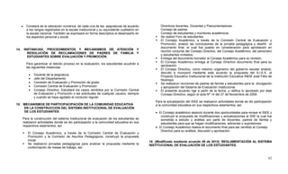62
 Constará de la valoración numérica de cada una de las asignaturas de acuerdo
a los rangos registrados en la escala institucional y su equivalente cualitativo en
la escala nacional. También se expresará en forma descriptiva el desempeño en
los aspectos personal y social.
14. INSTANCIAS, PROCEDIMIENTOS Y MECANISMOS DE ATENCIÓN Y
RESOLUCIÓN DE RECLAMACIONES DE PADRES DE FAMILIA Y
ESTUDIANTES SOBRE EVALUACIÓN Y PROMOCIÓN.
Para garantizar el debido proceso en la evaluación, los estudiantes acudirán a
las siguientes instancias:
 Docente de la asignatura
 Jefe del Departamento
 Comisión de Evaluación y Promoción de grado
 Comisión Central de Evaluación y Promoción
 Consejo Directivo. Estudiará los casos remitidos por la Comisión Central
de Evaluación y Promoción o las solicitudes de cualquier usuario, siempre
y cuando se haya agotado el conducto regular.
15. MECANISMOS DE PARTICIPACIPACIÓN DE LA COMUNIDAD EDUCATIVA
EN LA CONSTRUCCION DEL SISTEMA INSTITUCIONAL DE EVALUACIÓN
DE LOS ESTUDIANTES
Para la construcción del sistema Institucional de evaluación de los estudiantes se
realizaron actividades donde se dio participación a la comunidad educativa en sus
respectivos estamentos, así:
 El Consejo Académico, a través de la Comisión Central de Evaluación y
Promoción y la Comisión de Asuntos Pedagógicos, construyó la propuesta
inicial.
 Se realizaron jornadas pedagógicas para analizar la propuesta mediante la
conformación de mesas de trabajo, así:
Directivos docentes, Docentes y Psicoorientadores.
Consejo de padres.
Consejo de estudiantes y monitores académicos
 Se realizó Foro de estudiantes
 El Consejo Académico, a través de la Comisión Central de Evaluación y
Promoción, analizó las conclusiones de la jornada pedagógica y diseñó el
documento final, el cual fue puesto en consideración para aprobación en
reunión conjunta del Consejo Directivo, del Consejo Académico, del personero
y estudiantes invitados.
 Entrega del documento borrador al Consejo Académico para su revisión.
 El Consejo Académico entrega al Consejo Directivo documento final para su
aprobación.
 El Consejo Directivo, como máximo organismo del gobierno escolar analizó,
discutió e incorporó mediante este acuerdo la propuesta del S.I.E.E. al
Proyecto Educativo Institucional de la Institución Educativa INEM José Félix de
Restrepo.
 Se realizaron reuniones de padres de familia y estudiantes para la divulgación
y apropiación del Sistema de Evaluación Institucional.
 El presente acuerdo rige a partir de la fecha, y ratifica lo aprobado por éste
Consejo Directivo, según el acta Nº 14 del 27 de Noviembre de 2009.
Para la actualización del SIEE se realizaron actividades donde se dio participación
a la comunidad educativa en sus respectivos estamentos, así:
 El Consejo académico sesionó durante dos oportunidades para revisar el SIEE y
construyó la propuesta de modificaciones y actualizaciones al SIIE la cual fue
sometida a estudio y análisis por parte de docentes, padres de familia y
estudiantes para que se hagan modificaciones, adiciones o supresiones.
 El Consejo Académico realiza el documento final para ser remitido al Consejo
Directivo para su análisis, discusión y aprobación.
16. (Modificado mediante acuerdo 06 de 2012). REGLAMENTACIÓN AL SISTEMA
INSTITUCIONAL DE EVALUACIÓN DE LOS ESTUDIANTES.
 