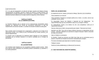 74
a partir del escrutinio.
3.11 En caso de impugnación a la elección de algún miembro del Gobierno Escolar
(representantes de docentes, alumnos y padres de familia al Consejo Directivo; del
representante al consejo Estudiantil, de la Personería o Contraloría), será la Comisión
Electoral la primera instancia y el Consejo Directivo la segunda y última instancia.
CAPÍTULO CUARTO
DE LA COMISIÓN ELECTORAL
La Comisión Electoral para la elección de los representantes estudiantiles estará
integrada por: Miembros del Comité de Convivencia Institucional, el Jefe del
Departamento de Estudios Sociales, un profesor de Estudios Sociales de cada grado.
Esta comisión será la encargada de la organización y ejecución de la Fiesta de la
Democracia Escolar, con el apoyo de las Coordinaciones de Unidad Docente y los
demás Departamentos.
La comisión para la elaboración de tarjetones estará integrada por tres profesores
nombrados por la Comisión Electoral y un alumno nombrado por el Consejo de
Estudiantes.
CAPÍTULO QUINTO
DE LAS MONITORÍAS
Los monitores serán elegidos por sus compañeros mediante votación secreta. Antes
de la elección serán postulados los candidatos quienes manifestarán su aceptación o
no a dicha postulación.
PERFIL DE LOS MONITORES
Es respetuoso del otro: Acepta y promueve el diálogo, trata bien a los compañeros.
Tiene aceptación en la sección
Tiene autoestima: Presenta un concepto positivo de sí mismo, se valora, cree en sus
cualidades, que es valioso.
Es responsable: Asume sus deberes y responde por sus obligaciones. Su
responsabilidad hace que sus compañeros crean en él y le tengan confianza.
Es colaborador(a): Ayuda a los demás. Es útil a los compañeros, lucha por el
mejoramiento del grupo.
Oye las críticas que le hacen y las aprovecha para mejorar. Reconoce sus errores.
Aprende a ser líder: Cree que los líderes positivos favorecen el mejoramiento del ser
humano. Aprende a defender sus opiniones sin dejarse manipular, abierto a escuchar
las ideas de los demás.
Hace su trabajo con entusiasmo
Es decidido: Cuando se convence que debe hacer algo que es conveniente para la
sección, emprende de inmediato las acciones necesarias para corregirlo.
Promueve actividades para desarrollar en beneficio del grupo
Trabaja en equipo
Acata las normas establecidas en el Manual de Convivencia
5.1 SON FUNCIONES DEL MONITOR GENERAL:
 
