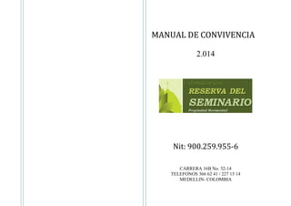 MANUAL DE CONVIVENCIA
2.014
Nit: 900.259.955-6
CARRERA 16B No. 32-14
TELEFONOS 366 62 41 / 227 15 14
MEDELLIN- COLOMBIA
 