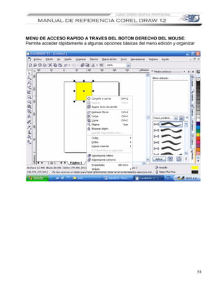 MENU DE ACCESO RAPIDO A TRAVES DEL BOTON DERECHO DEL MOUSE:
Permite acceder rápidamente a algunas opciones básicas del menú edición y organizar




                                                                                      58
 