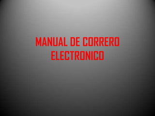 MANUAL DE CORRERO
ELECTRONICO

 