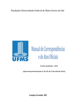Fundação Universidade Federal de Mato Grosso do Sul
Versão atualizada – 2015
(Aprovada pela Resolução nº 30, CD, de 23 de abril de 2015)
Campo Grande, MS
 