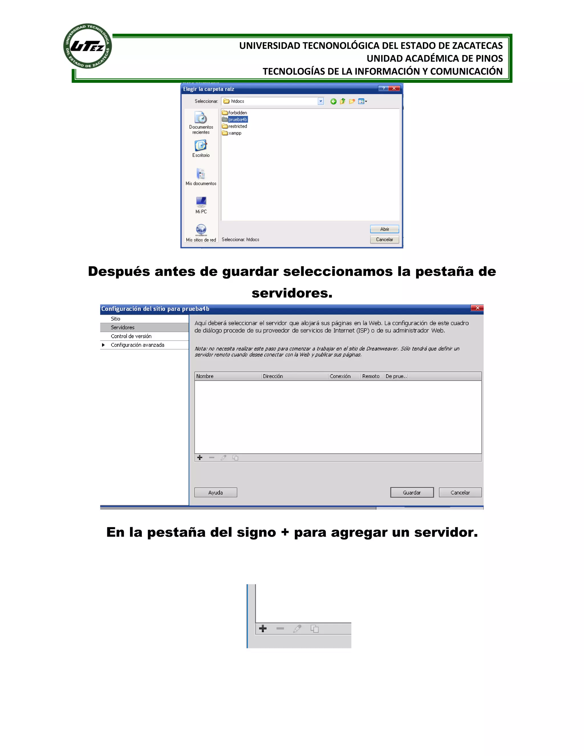 UNIVERSIDAD TECNONOLÓGICA DEL ESTADO DE ZACATECAS
UNIDAD ACADÉMICA DE PINOS
TECNOLOGÍAS DE LA INFORMACIÓN Y COMUNICACIÓN

Después antes de guardar seleccionamos la pestaña de
servidores.

En la pestaña del signo + para agregar un servidor.

 