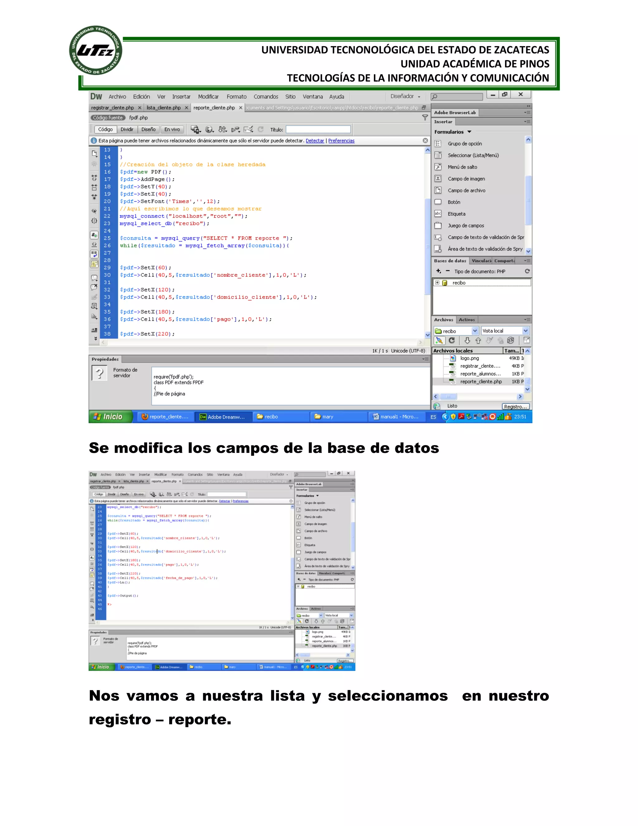 UNIVERSIDAD TECNONOLÓGICA DEL ESTADO DE ZACATECAS
UNIDAD ACADÉMICA DE PINOS
TECNOLOGÍAS DE LA INFORMACIÓN Y COMUNICACIÓN

Se modifica los campos de la base de datos

Nos vamos a nuestra lista y seleccionamos en nuestro
registro – reporte.

 