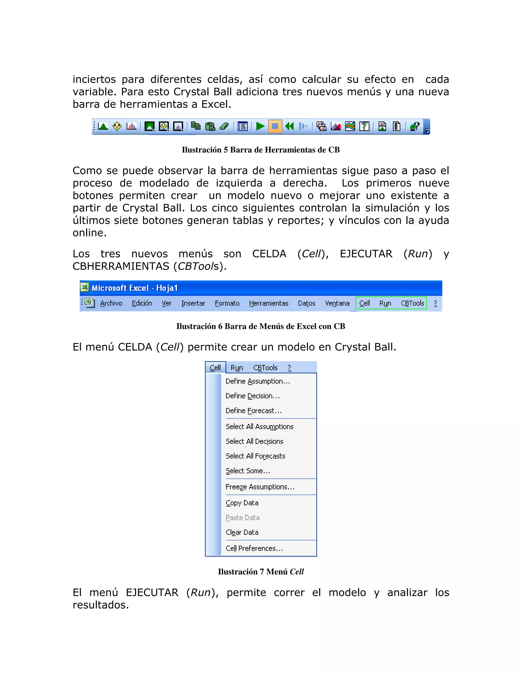 =                                   >
    ; 1%               !                                                  T
;      :                         (6 1



                            Ilustración 5 Barra de Herramientas de CB

!         =            ;              ;             :                         =        =
=                                     )                         : 1       =
;         =                                                           8               6
=          !                1                                                          7
T              ;                            ;           =        Q
     1

                                 T             !(           L    M ("
                                                                 >  (! - , L               M
!   (,,        (+-     L              M
                                      1




                           Ilustración 6 Barra de Menús de Excel con CB

(        T!(       L       M=                                         !           1




                                     Ilustración 7 Menú Cell

(        T ("(! - , L              M =
                                   >
           1
 