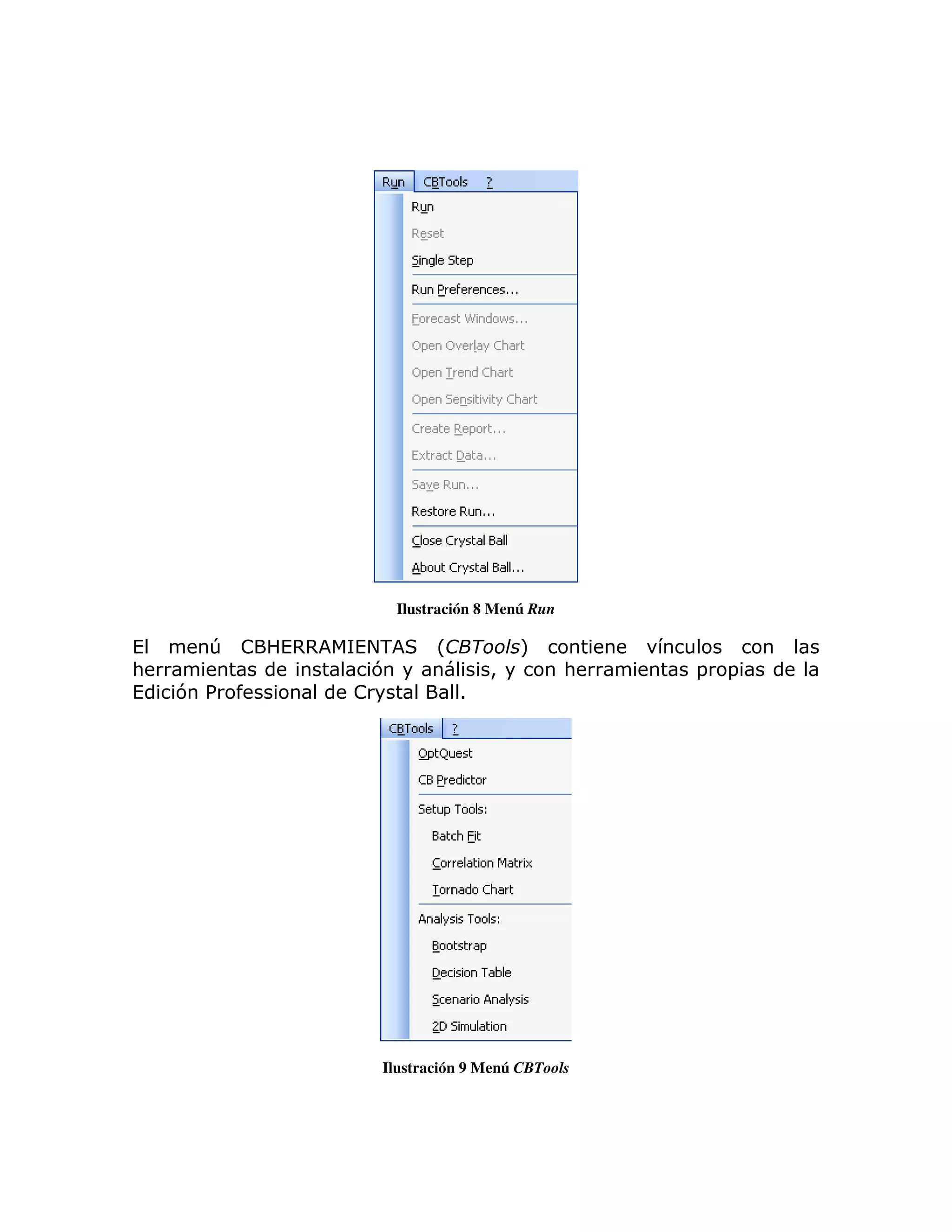 Ilustración 8 Menú Run

(     T !   (,,   (+-     L           M
:                  7              >          :   =   =
(   7 %           !           1




                   Ilustración 9 Menú CBTools
 