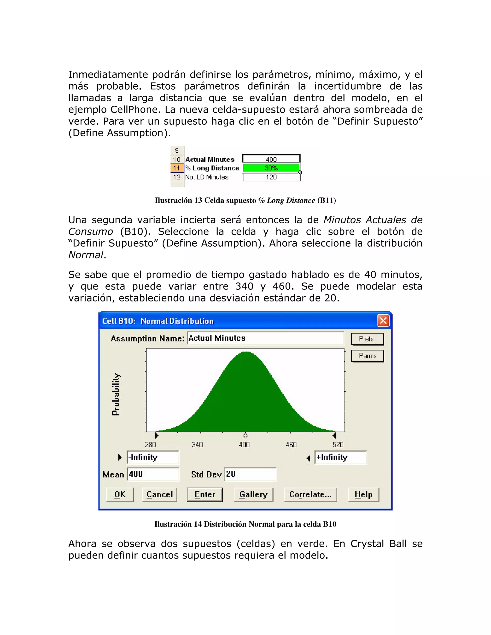 =                                 =              >               >    6        >
        =       ;; 1 (                 =                                                  ;
                                               )            T                                   >
  8 = ! %:                 1                       U   =                    :              ;
     1%                            =           :                 ; 7         J                  =       K
L         =                    M
                               1




                           Ilustración 13 Celda supuesto % Long Distance (B11)

                               ;
                 L @3M
                     1                                       :                    ;            ; 7
J                =     KL                          =       M :
                                                           1                                     ; 7
            1

        ; )            =                           =           : ;                        43            >
    )              =                               B43      4F31   =
        7>             ;                             7              231




                           Ilustración 14 Distribución Normal para la celda B10

    :            ;                         =       L        M              1 (        !
=                                          =           )                   1
 