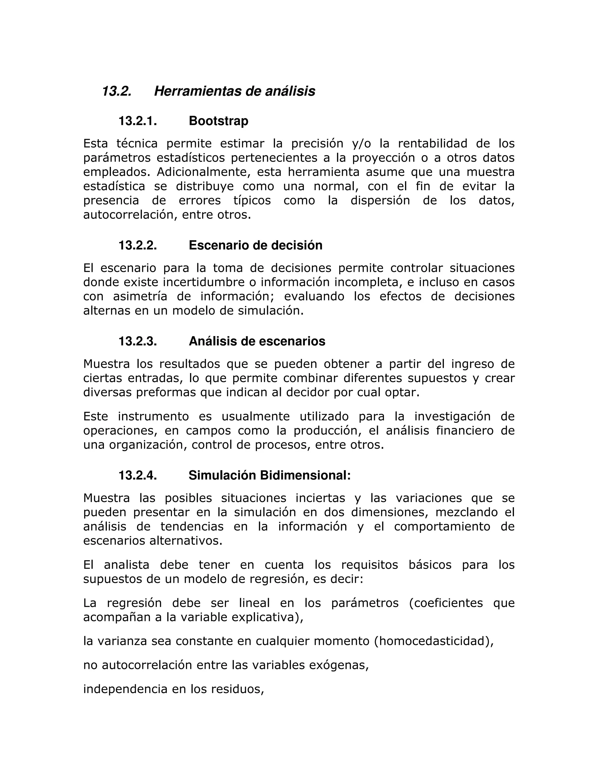 13.2.              Herramientas de análisis

            13.2.1.                  Bootstrap
(           #               =                                     =               7     ?                                  ;
=                                                =                                     =                   7
     =              1                                 >           :                                         )
                                         ;                                             >
=                                                    =                                     =           7                                   >
                            7>                        1

            13.2.2.                  Escenario de decisión
(                           =                                                      =
              6                                  ;                            7                =           >
                                                          7Q
                                                                  71

            13.2.3.                  Análisis de escenarios
                                                 )            =                   ;                    =
                                 >       )       =                        ;                                            =
                =                        )                                        =                    =           1

(                                                                                      =                                           7
 =                      >                =                            =               7>
                             7>                           =               >                        1

            13.2.4.                  Simulación Bidimensional:
                            =        ;                                                                                             )
=               =                                                 7                                                 >
                                                                                  7                                =
                                             1

(                               ;                                                      )                       ;               =
    =                                                             7>

                    7                ;                                            =                            L                       )
         = $                             ;           6=               M
                                                                      >

                                                              )                                L:                                      M
                                                                                                                                       >

                                7                              ;              67           >

        =                                                 >
 