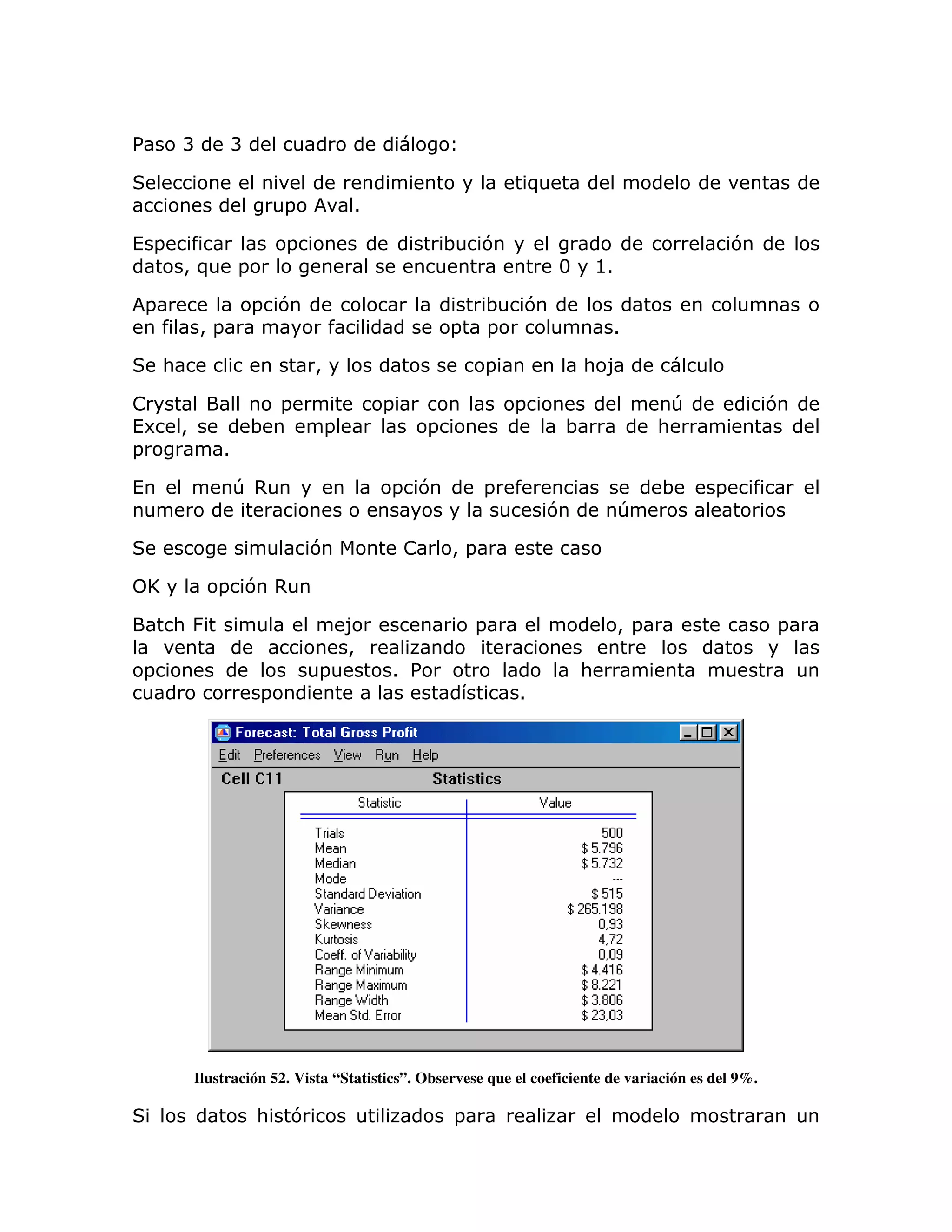 %           B        B

                                                                      )
                             =           1

( =                          =                           ;    7                                          7
            >)       =                                                    3       @1

    =                    = 7                                  ;   7
                >=                                       =    =                    1

        :                        >                            =               : 8

!                            =               =                    =                              T           7
(6 >                     ;           =               =                        ;              :
=                1

(                    T,                      = 7              =                              ;       =
                                                                          7            T

                                 7               !       >=

    ^            = 7 ,

        :&                               8                   =                         > =                   =
                                         >
 =                               =           1 %                              :
                         =                                        1




            Ilustración 52. Vista “Statistics”. Observese que el coeficiente de variación es del 9%.

                         :   7                           =
 