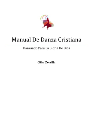 Manual De Danza Cristiana
Danzando Para La Gloria De Dios
Gilsa Zorrilla

 