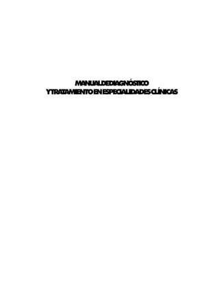 MANUALDEDIAGNÓSTICO
YTRATAMIENTOENESPECIALIDADESCLÍNICAS




                                       3
 