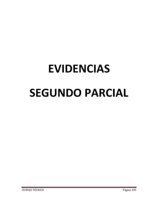 DUBUJO TÉCNICO Página 109
EVIDENCIAS
SEGUNDO PARCIAL
 