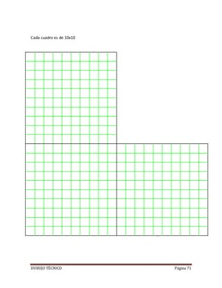 DUBUJO TÉCNICO Página 71
Cada cuadro es de 10x10
 