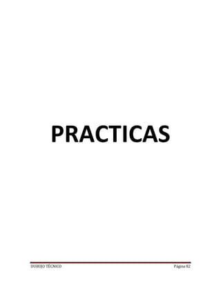 DUBUJO TÉCNICO Página 82
PRACTICAS
 