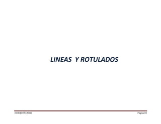 DUBUJO TÉCNICO Página 83
LINEAS Y ROTULADOS
 