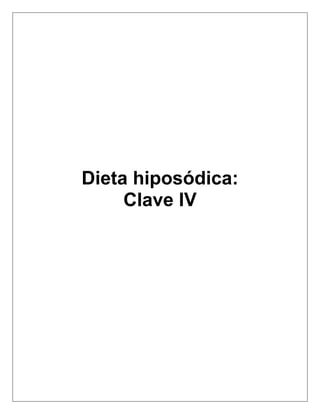 Dieta hiposódica:
Clave IV
 