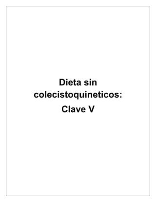 Dieta sin
colecistoquineticos:
Clave V
 