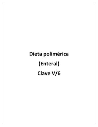 Dieta polimérica
(Enteral)
Clave V/6
 