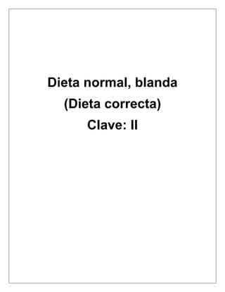 Dieta normal, blanda
(Dieta correcta)
Clave: II
 