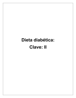 Dieta diabética:
Clave: II
 