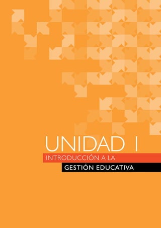 UNIDAD 1 
INTRODUCCIÓN A LA 
GESTIÓN EDUCATIVA 
 