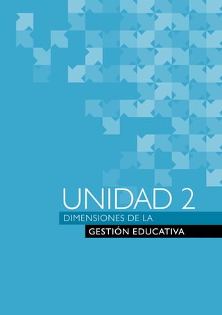 UNIDAD 2 
DIMENSIONES DE LA 
GESTIÓN EDUCATIVA 
 