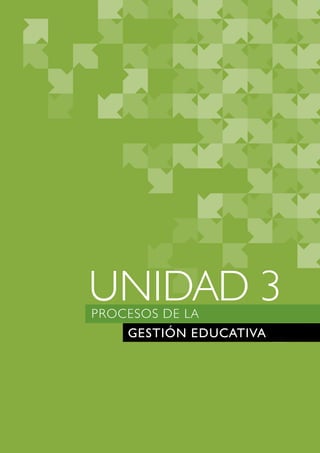 UNIDAD 3 
PROCESOS DE LA 
GESTIÓN EDUCATIVA 
 