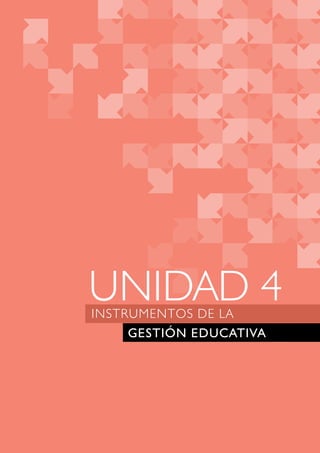 UNIDAD 4 
INSTRUMENTOS DE LA 
GESTIÓN EDUCATIVA 
 