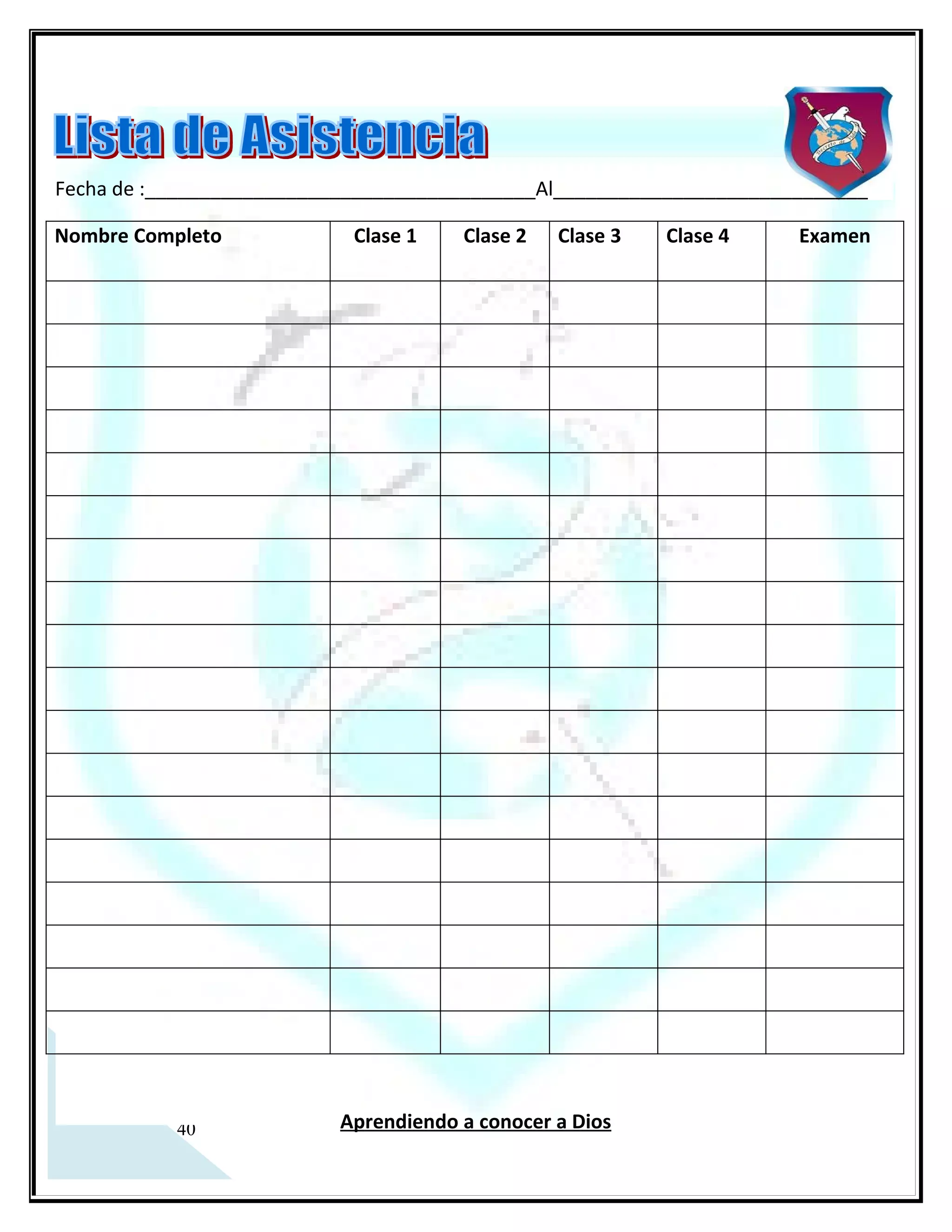 Fecha de: ____________________________________Al_____________________________

Nombre Completo             Clase 1   Clase 2   Clase 3   Clase 4     Examen




  4
 