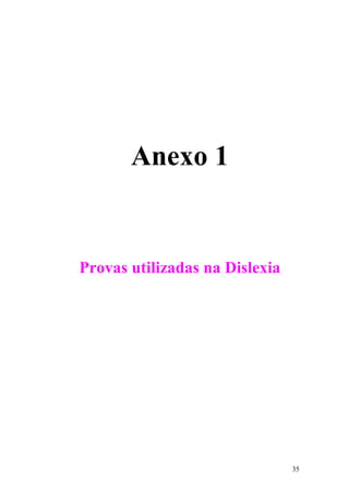35
Anexo 1
Provas utilizadas na Dislexia
 
