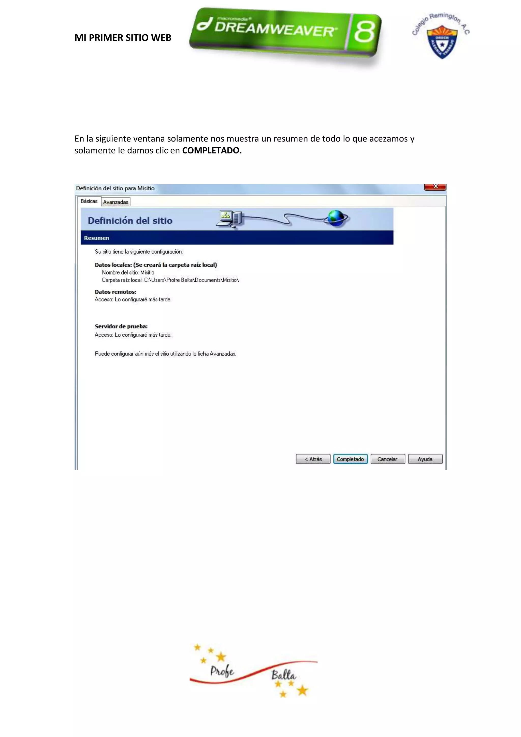 MI PRIMER SITIO WEB




En la siguiente ventana solamente nos muestra un resumen de todo lo que acezamos y
solamente le damos clic en COMPLETADO.
 