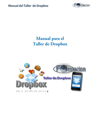 Manual del Taller de Dropbox
Manual para el
Taller de Dropbox
 